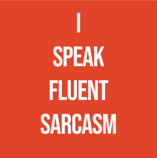 I SPEAK FLUENT SARCASM